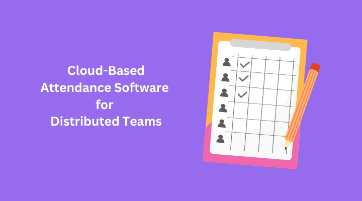 Cloud-Based Attendance Software for Distributed Teams