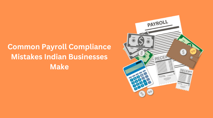 Common Payroll Compliance Mistakes Indian Businesses Make