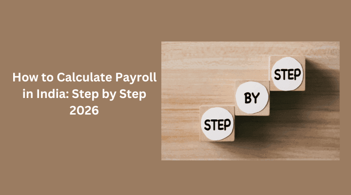 How to Calculate Payroll in India: Step by Step 2026